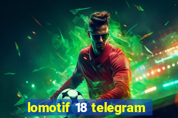 lomotif 18 telegram